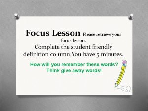 Focus Lesson Please retrieve your focus lesson Complete