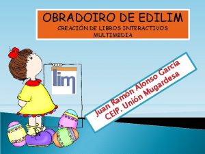 OBRADOIRO DE EDILIM CREACIN DE LIBROS INTERACTIVOS MULTIMEDIA