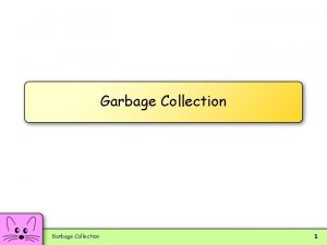 Garbage Collection 1 What is Garbage Collection What