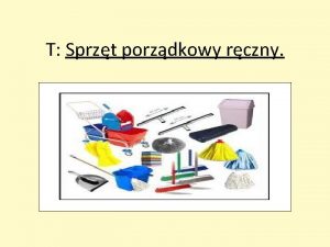 T Sprzt porzdkowy rczny Zachowanie odpowiedniej higieny w