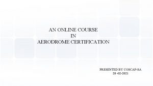 AN ONLINE COURSE IN AERODROME CERTIFICATION PRESENTED BY