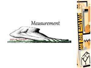 Measurement Measurement is the process of assigning numbers