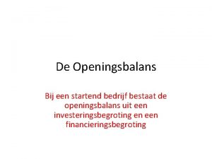 De Openingsbalans Bij een startend bedrijf bestaat de