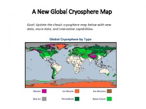 A New Global Cryosphere Map Goal Update the