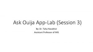 Ask Ouija AppLab Session 3 By Dr Taha