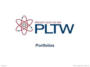 Portfolios Introduction 2011 Project Lead The Way Inc