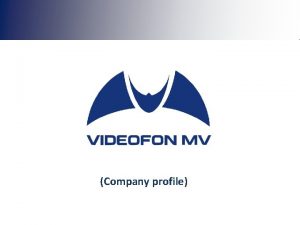 Company profile Company presentation Videofon MV JSC is