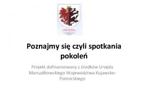 Poznajmy si czyli spotkania pokole Projekt dofinansowany z