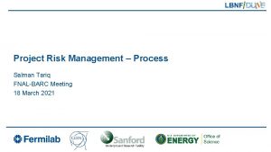 Project Risk Management Process Salman Tariq FNALBARC Meeting