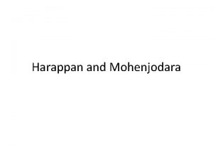 Harappan and Mohenjodara Harappan Civilization Historians call the