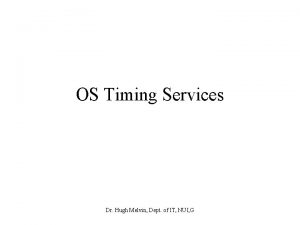 OS Timing Services Dr Hugh Melvin Dept of
