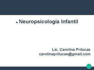 Neuropsicologa Infantil Lic Carolina Prilucas carolinaprilucasgmail com Neuropsicologa