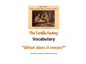The Tortilla Factory Vocabulary What does it mean