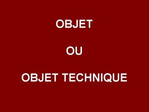 OBJET OU OBJET TECHNIQUE 1 DEFINITIONS Copier ces