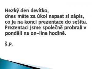 Hezk den devtko dnes mte za kol napsat