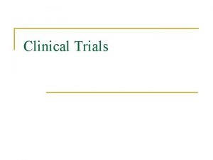 Clinical Trials What is a clinical trial n