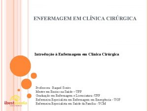ENFERMAGEM EM CLNICA CIRRGICA Introduo Enfermagem em Clnica