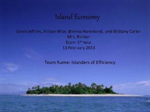 Island Economy Jamie Jeffries Allison Wise Brenna Hammond