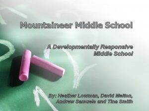 Mountaineer Middle School A Developmentally Responsive Middle School