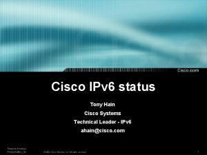 Cisco IPv 6 status Tony Hain Cisco Systems