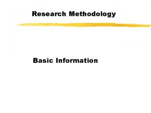 Research Methodology Basic Information Research Methodology Basic Information