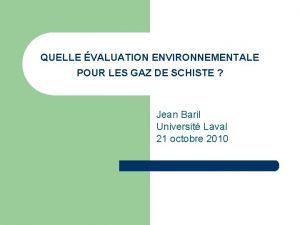 QUELLE VALUATION ENVIRONNEMENTALE POUR LES GAZ DE SCHISTE