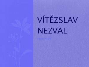 VTZSLAV NEZVAL 1900 1958 narodil se v Biskoupkch