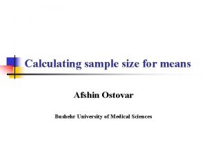 Calculating sample size for means Afshin Ostovar Bushehr