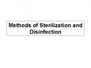 Methods of Sterilization and Disinfection Goal Destruction of