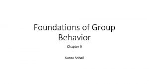 Foundations of Group Behavior Chapter 9 Kanza Sohail