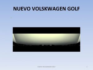 NUEVO VOLSKWAGEN GOLF NUEVO VOLKSWAGEN GOLF 1 INFORMACION