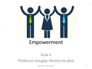 Empowerment Aula 4 Professor Douglas Pereira da Silva