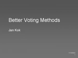Better Voting Methods Jan Kok 1132022 1 Outline