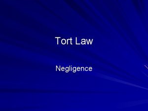 Tort Law Negligence Negligence Defined The failure to