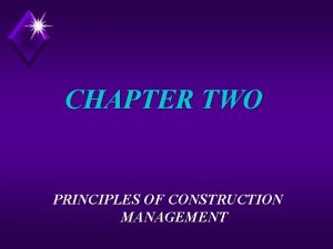 CHAPTER TWO PRINCIPLES OF CONSTRUCTION MANAGEMENT Principles of