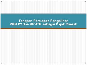 Tahapan Persiapan Pengalihan PBB P 2 dan BPHTB