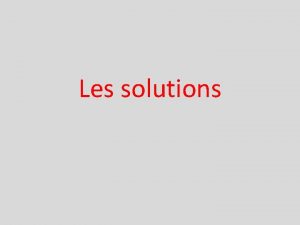 Les solutions Quest ce quune solution Cest un