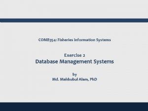 COMB 354 Fisheries Information Systems Exercise 2 Database