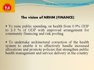 STATE HEALTH SOCIETY MAHARASHTRA The vision of NRHM