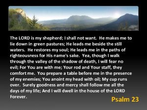 The LORD is my shepherd I shall not