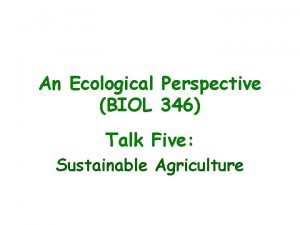 An Ecological Perspective BIOL 346 Talk Five Sustainable