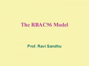 The RBAC 96 Model Prof Ravi Sandhu WHAT