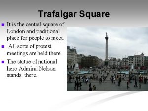 Trafalgar Square n n n It is the