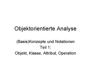 Objektorientierte Analyse BasisKonzepte und Notationen Teil 1 Objekt