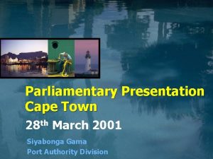 Parliamentary Presentation Cape Town 28 th March 2001