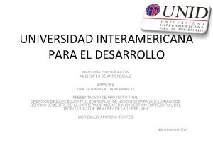 UNIVERSIDAD INTERAMERICANA PARA EL DESARROLLO MAESTRA EN EDUCACIN