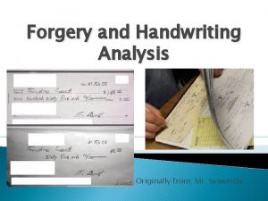 Forgery and Handwriting Analysis Originally from Mr Syswerda