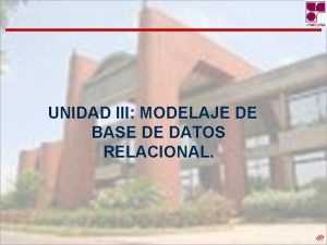 UNIDAD III MODELAJE DE BASE DE DATOS RELACIONAL