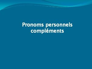 Pronoms personnels complments Pronoms personnels complments COD voir