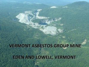 VERMONT ASBESTOS GROUP MINE EDEN AND LOWELL VERMONT